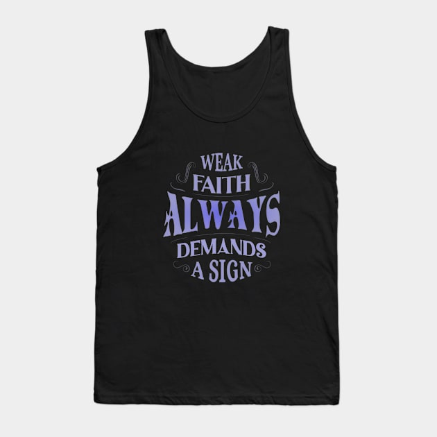 Weak faith always demands a sign Tank Top by FlyingWhale369